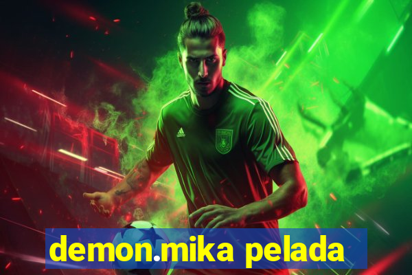 demon.mika pelada